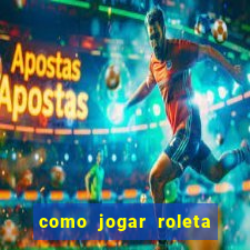 como jogar roleta para ganhar