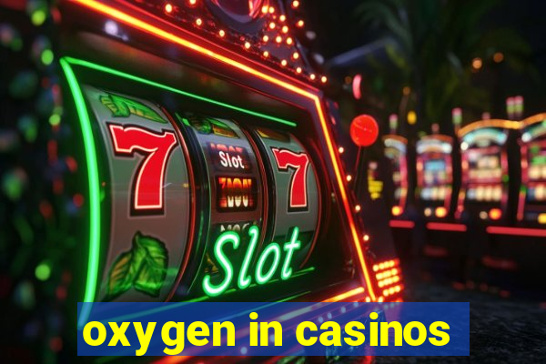 oxygen in casinos