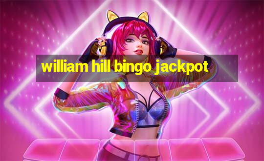 william hill bingo jackpot