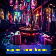 casino com bonus no cadastro sem deposito