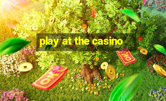 play at the casino