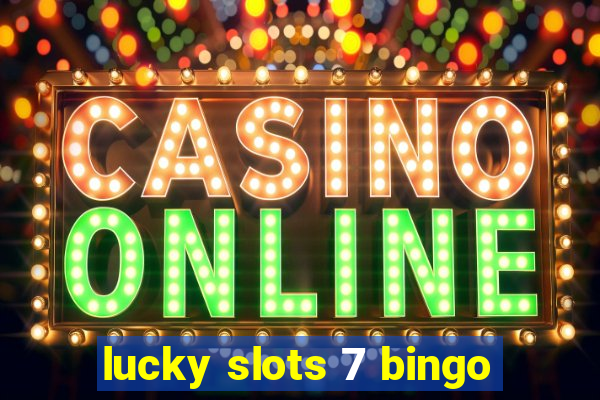 lucky slots 7 bingo