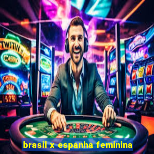 brasil x espanha feminina