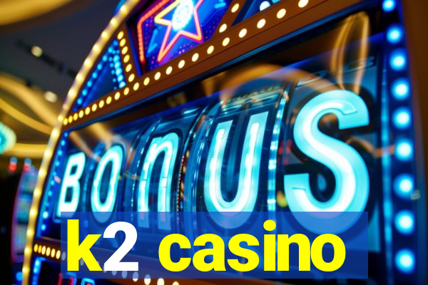 k2 casino