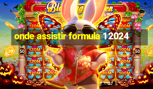 onde assistir formula 1 2024