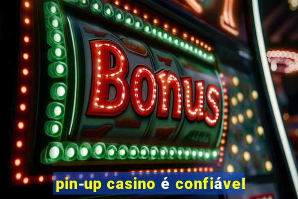 pin-up casino é confiável