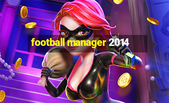 football manager 2014