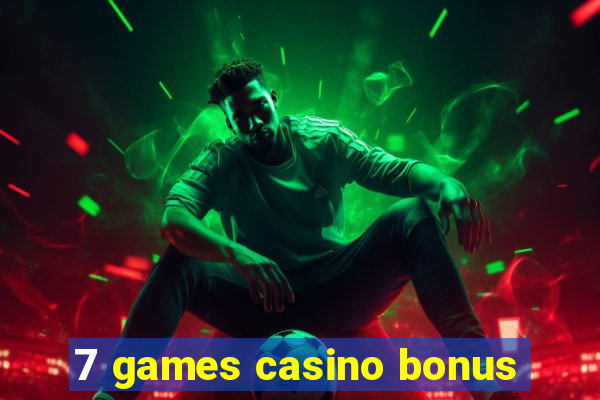 7 games casino bonus