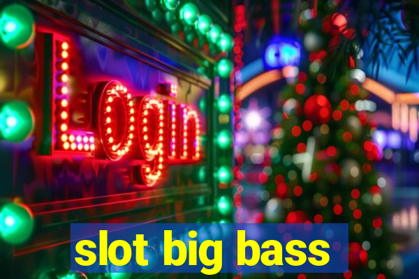 slot big bass