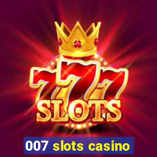 007 slots casino