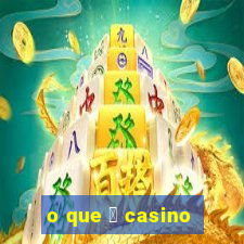 o que 茅 casino