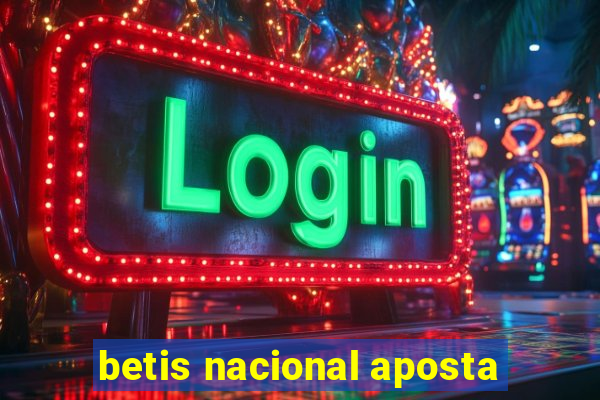 betis nacional aposta