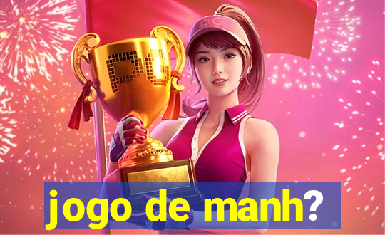 jogo de manh?