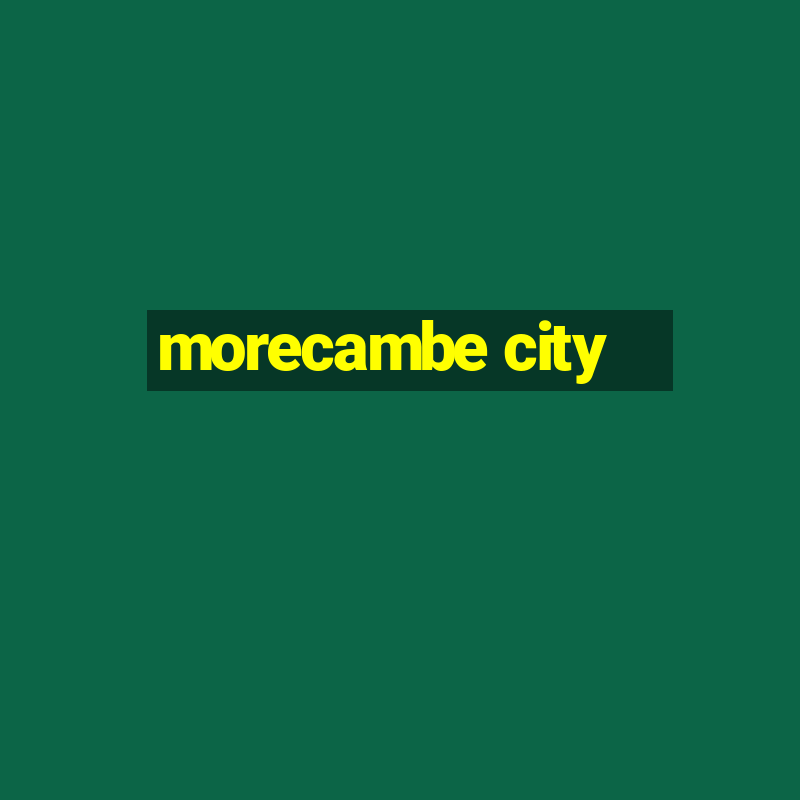 morecambe city