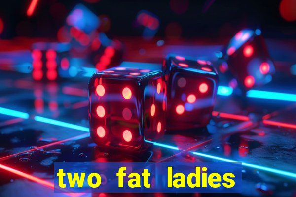 two fat ladies bingo call