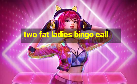 two fat ladies bingo call