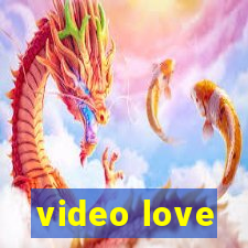 video love