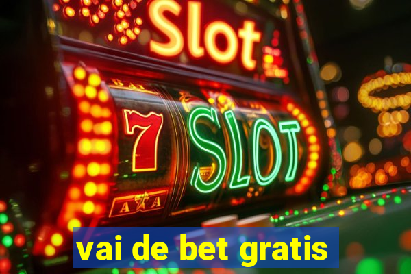 vai de bet gratis