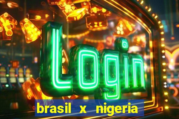 brasil x nigeria feminino estatisticas