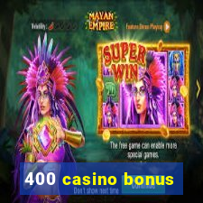 400 casino bonus