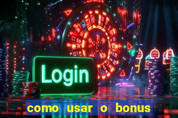 como usar o bonus na vai de bet