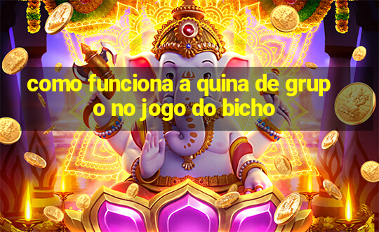 como funciona a quina de grupo no jogo do bicho