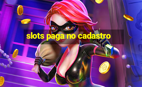 slots paga no cadastro