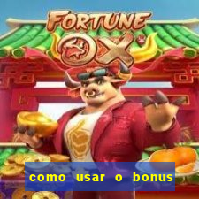 como usar o bonus vai de bet