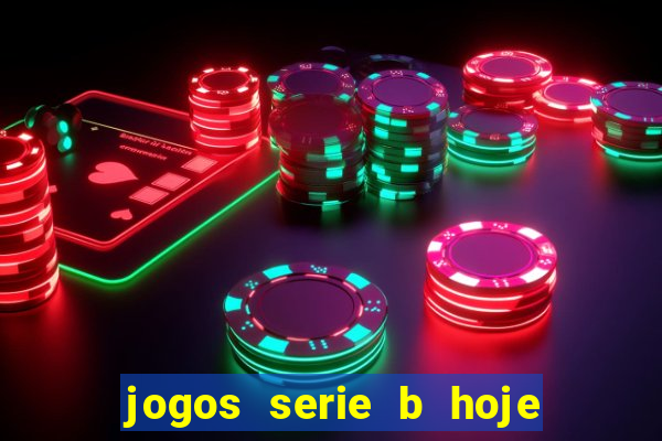 jogos serie b hoje ao vivo