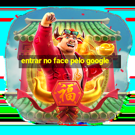 entrar no face pelo google