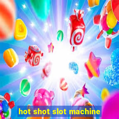 hot shot slot machine