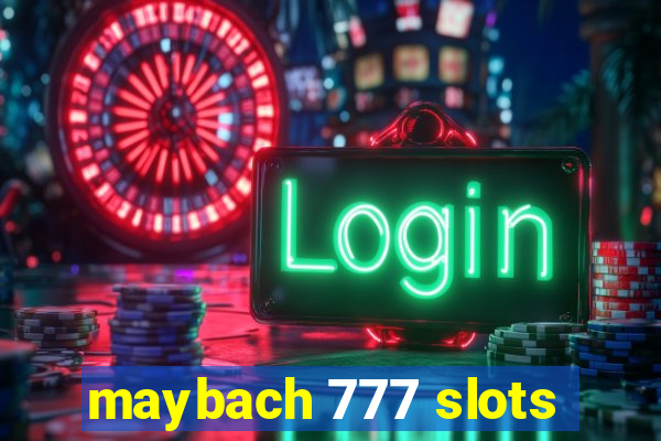 maybach 777 slots