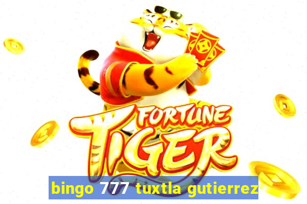 bingo 777 tuxtla gutierrez