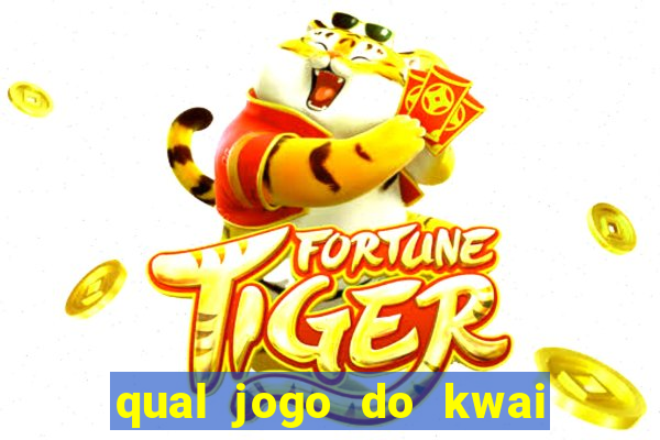 qual jogo do kwai que ganha mais dinheiro