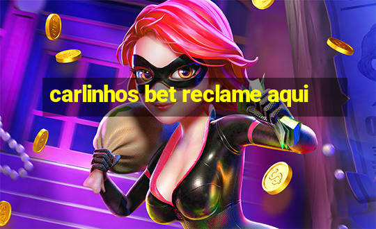 carlinhos bet reclame aqui