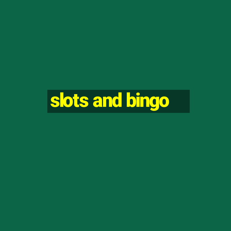 slots and bingo