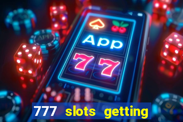 777 slots getting crazy casino