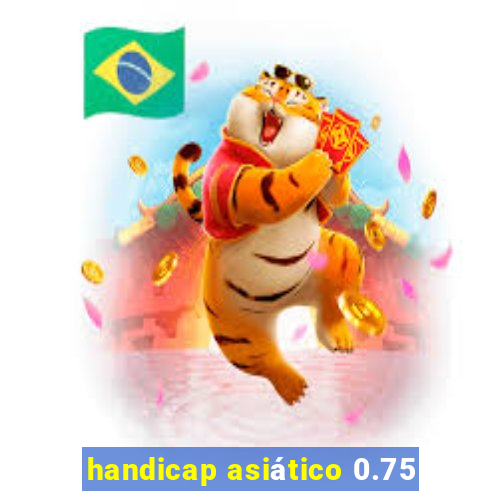 handicap asiático 0.75