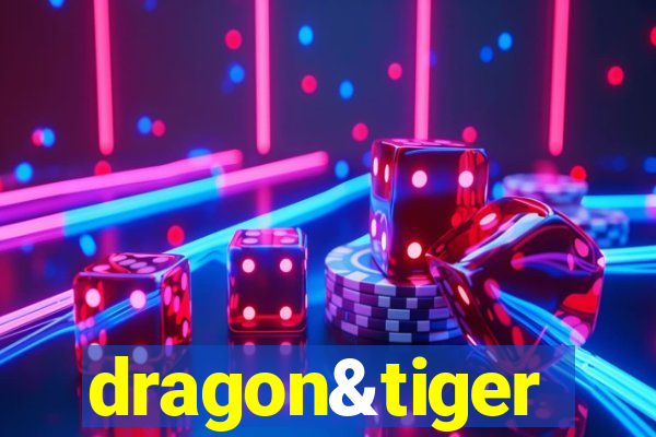 dragon&tiger