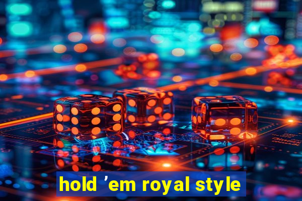 hold ’em royal style