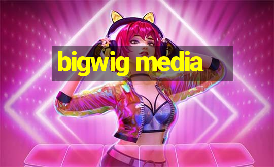 bigwig media