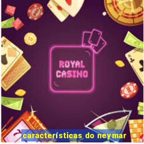 características do neymar