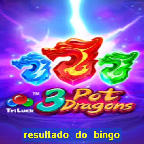 resultado do bingo de hoje