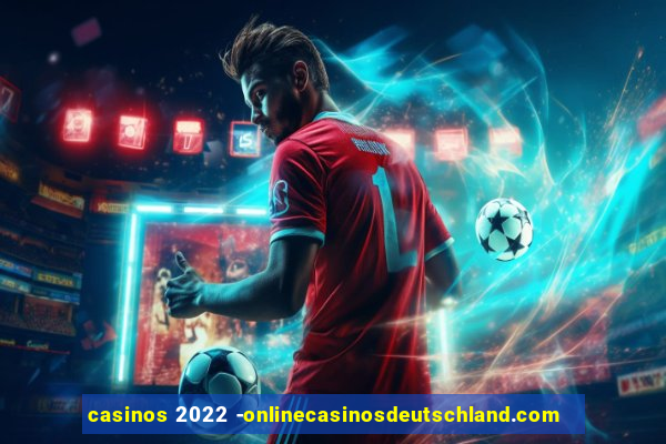 casinos 2022 -onlinecasinosdeutschland.com