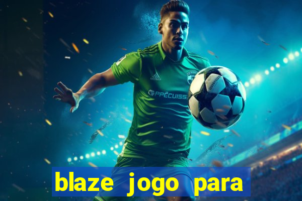 blaze jogo para ganhar dinheiro