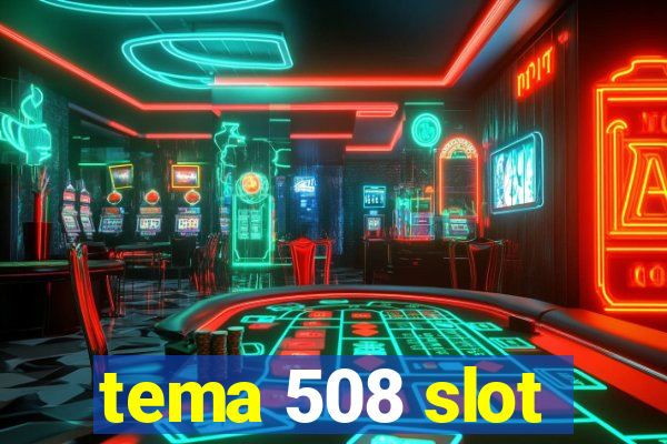 tema 508 slot