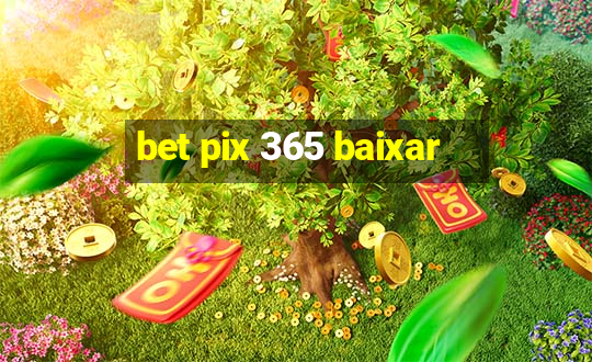 bet pix 365 baixar