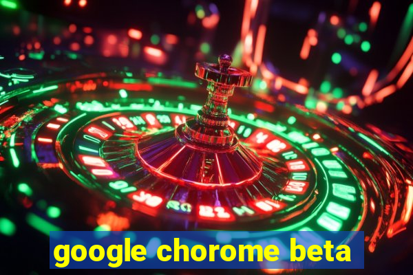 google chorome beta