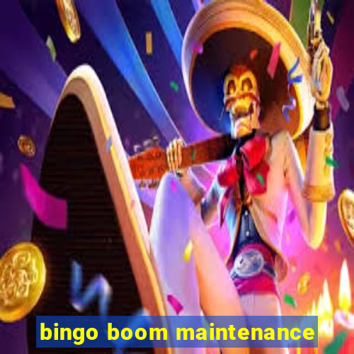 bingo boom maintenance