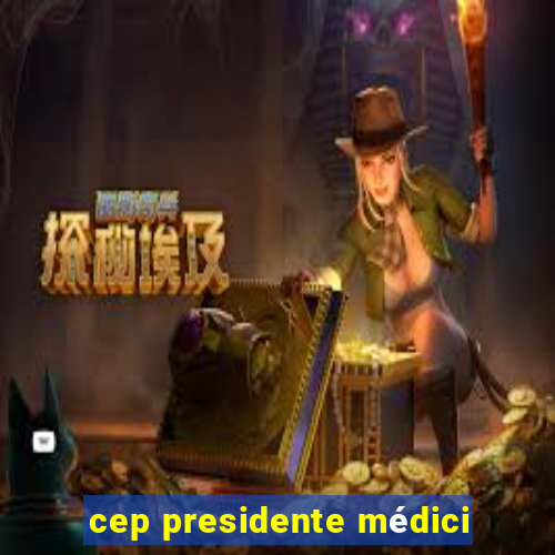 cep presidente médici